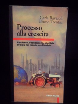 Processo alla crescita. Ambiente occupazione giustizia sociale