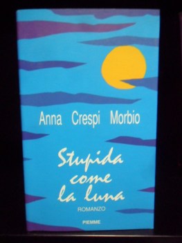 Stupida come la luna. Romanzo