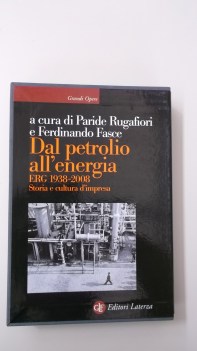 dal petrolio all\'energia erg 1938 2008 storia e cultura d\'impresa