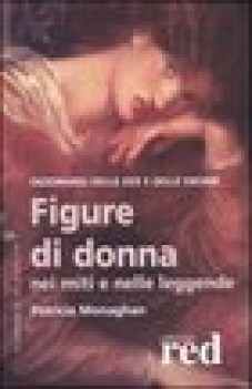 Figure di donna nei miti e nelle leggende. Dizionario delle dee e delle eroine