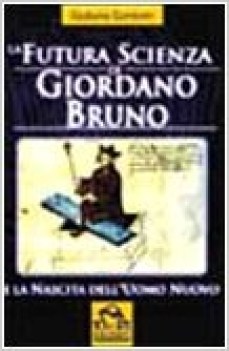 futura scienza di giordano bruno e la nascita dell\'uomo