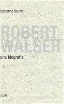 robert walser una biografia