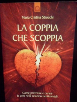 Coppia che scoppia come prevenire e curare le crisi nelle relazioni sentimentale