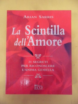 scintilla dell\'amore 21 segreti per riconoscere l\'anima gemella