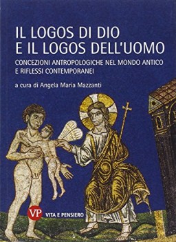 logos di dio e il logos dell\'uomo concezioni antropologiche mondo antico