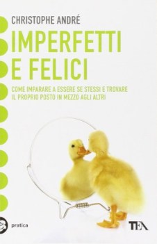 imperfetti e felici come imparare a essere se stessi e trovare il proprio...