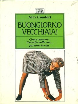 buongiorno vecchiaia come ottenere il meglio dalla vita per tutta la vita