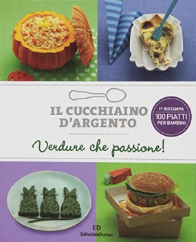 cucchiaino d\'argento verdure che passione! vol.3 100 piatti per bambini