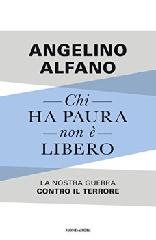 chi ha paura non  libero la nostra guerra contro il terrore