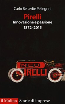 pirelli innovazione e passione 1872 2015 storie di imprese