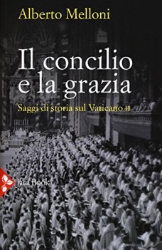 concilio e la grazia saggi di storia sul vaticano ii