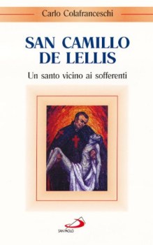 san camillo de lellis un santo vicino ai sofferenti