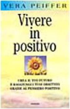 vivere in positivo crea il tuo futuro e raggiungi i toui obiettivi grazie al