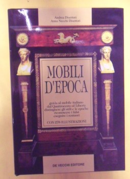 mobili d\'epoca. guida al mobile italiano dal quattrocento al liberty.