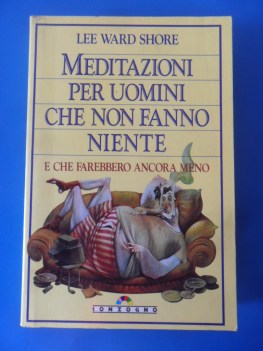 Meditazioni per uomini che non fanno niente e che farebbero ancora meno