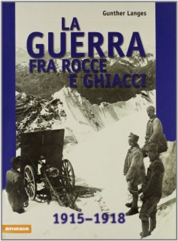 guerra fra rocce e  ghiacci 1915-1918