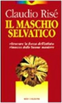 maschio selvatico. ritrovare la forza dell\'istinto