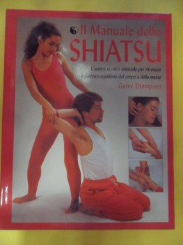 manuale dello shiatsu. tecnica orientale equilibrio corpo e mente