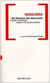 Dal fascismo alla democrazia. regimi ideologie figure e cuture politiche