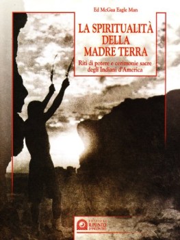 spiritualit della madre terra. riti di potere e cerimonie sacre degli indiani