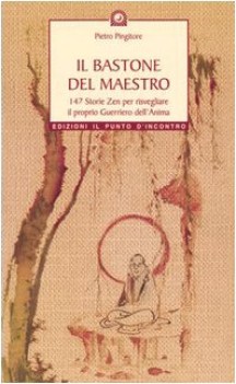 bastone del maestro. 47 storie zen per svegliare il proprio guerriero dell\'anima
