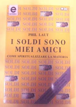 i soldi sono miei amici. come spiritualizzare la materia