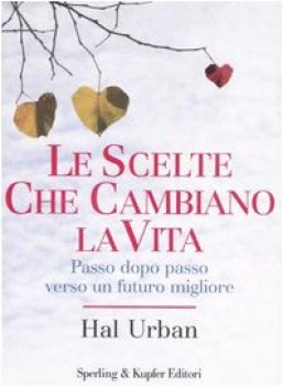 scelte che cambiano la vita. Passo dopo passo verso un futuro migliore