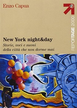 new york night &amp; day. storie, voci e suoni della citt che non dorme mai