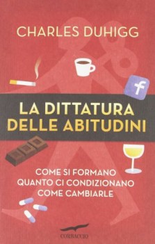 dittatura delle abitudini. come si formano, quanto ci condizionano