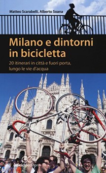 milano e dintorni in bicicletta 20 itinerari in citta e fuori porta...