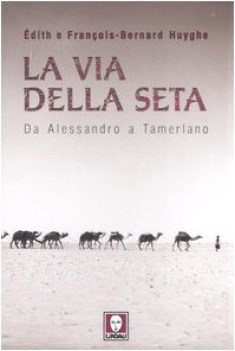 via della seta. da alessandro a tamerlano