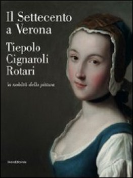 settecento a verona - tiepolo cignaroli rotari