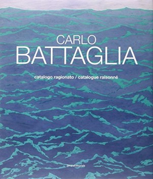 carlo battaglia - catalogo ragionato (testo italiano -inglese)