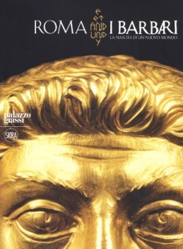 roma i barbari. la nascita di un nuovo mondo (fuori catalogo)