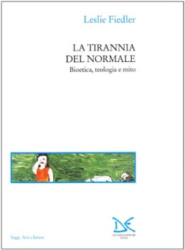 tirannia del normale. bioetica teologia e mito