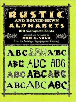 rustic and rough hewn alphabets 100 complete fonts