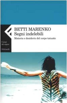 segni indelebili materia e desiderio del corpo tatuato