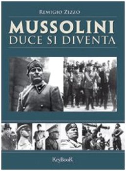 mussolini duce si diventa