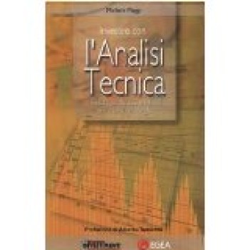 investire con l\'analisi tecnica guida pratica ai metodi per operare meglio