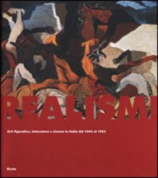 realismi. arti figurative letteratura cinema italia 1943-1953