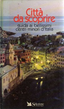 citt da scoprire guida ai bellissimi centri minori d\' italia