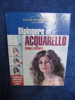 dipingere ad acquarello. figure e ritratti