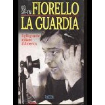 fiorello la guardia il pi grande italiano d\'america