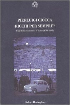 ricchi per sempre? una storia economica d\'Italia (1796-2005)