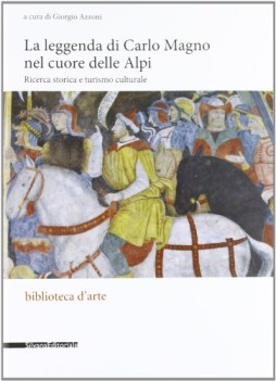 leggenda di Carlo Magno nel cuore delle Alpi. Ricerca storica e turismo cultural