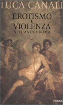 erotismo e violenza nell\'antica roma (fuori catalogo)
