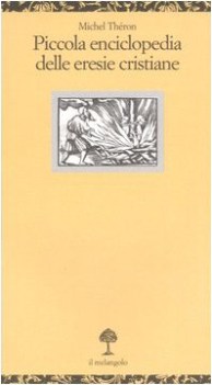 piccola enciclopedia delle eresie cristiane