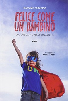 felice come un bambino lo zen e l\'arte dell\'educazione