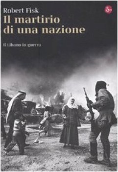 Il martirio di una nazione. Il Libano in guerra
