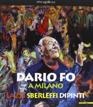dario fo a milano lazzi sberleffi dipinti